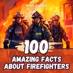 100 Amazing Facts About Firefighters cover image cdn