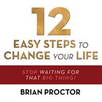 12 Easy Steps to Change Your Life cover image cdn