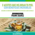 2 Aceites Que Mejoran Tu Piel Con Beneficios Increibles cover image cdn
