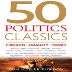 50 politics classics : freedom, equality, power cover image cdn