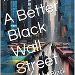 A Better Black Wallstreet cover image cdn