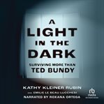 A Light in the Dark : Surviving More than Ted Bundy cover image cdn