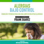 Alergias Bajo Control : Basado En Las Enseñanzas De Frank Suarez cover image cdn