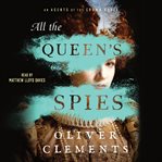 All the Queen's Spies : A Novel. Agents of the Crown (Clements) cover image cdn