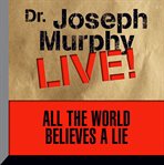 ALL THE WORLD BELIEVES A LIE cover image cdn