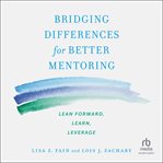 Bridging Differences for Better Mentoring : Lean Forward, Learn, Leverage cover image cdn