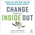 Change From the Inside Out : Making You, Your Team, and Your Organization Change-Capable cover image cdn