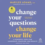 Change Your Questions, Change Your Life : 12 Powerful Tools for Leadership, Coaching, and Results cover image cdn