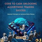 Code to Cash : Unlocking Algorithmic Trading Success cover image cdn