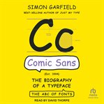 Comic Sans : The Biography of a Typeface. ABC of Fonts cover image cdn