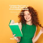 Conquering Fear : A Practical Guide to Overcoming Anxiety cover image cdn