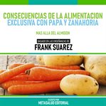 Consecuencias De La Alimentacion Exclusiva Con Papa Y Zanahoria cover image cdn