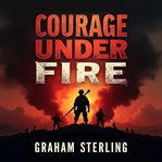 Courage Under Fire : A Navy Seal's Battle at Home and War cover image cdn