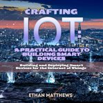 Crafting IoT : A Practical Guide to Building Smart Devices cover image cdn