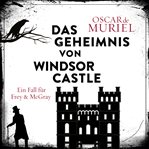 Das Geheimnis von Windsor Castle : Ein Fall für Frey und McGray cover image cdn