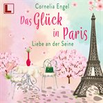 Das Glück in Paris : Liebe an Der Seine cover image cdn