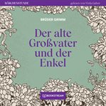 Der Alte Großvater Und Der Enkel : Märchenstunde cover image cdn