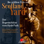 Der Bogenschütze Vom Hyde Park : Die größten Fälle von Scotland Yard cover image cdn