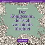 Der Königssohn, Der Sich Vor Nichts Fürchtet : Märchenstunde cover image cdn