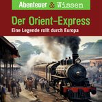 Der Orient-express : Eine Legende Rollt Durch Europa. Abenteuer & Wissen (German) cover image cdn