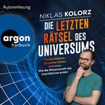 Die letzten Rätsel des Universums : Dunkle Materie, Schwarze Löcher, Zeitreisen. Wie die Wissenscha cover image cdn