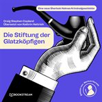 Die Stiftung Der Glatzköpfigen : Eine Neue Sherlock Holmes Kriminalgeschichte cover image cdn