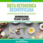 Dieta Ketogenica Desmitificada : Basado En Las Enseñanzas De Frank Suarez cover image cdn