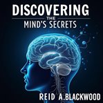 Discovering the Mind's Secrets : A Journey of Exploration and Healing cover image cdn