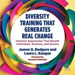 Diversity Training That Generates Real Change : Inclusive Approaches That Benefit Individuals, Business, and Society cover image cdn