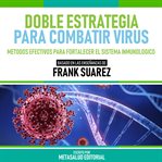 Doble Estrategia Para Combatir Virus : Basado En Las Enseñanzas De Frank Suarez cover image cdn