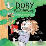 Dory Fantasmagory : Can't Live Without You. Dory Fantasmagory cover image cdn