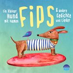 Ein Kleiner Hund Mit Namen Fips & Und Andere Gedichte Und Lieder cover image cdn