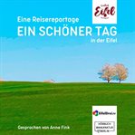 Ein Schöner Tag : Reisereportage Aus Der Eifel. Endlich Eifel (German) cover image cdn