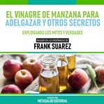 El Vinagre De Manzana Para Adelgazar Y Otros Secretos cover image cdn