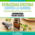 Estrategias Efectivas Contra La Candida : Basado En Las Enseñanzas De Frank Suarez cover image cdn