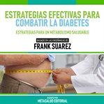 Estrategias Efectivas Para Combatir La Diabetes : Basado En Las Enseñanzas De Frank Suarez cover image cdn