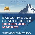 Executive Job Search in the Hidden Job Market : The Morita Method cover image cdn