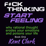 F**k Thinking Start Feeling : F**k Thinking Start Feeling cover image cdn