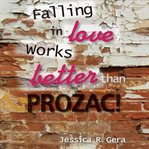 FALLING IN LOVE WORKS BETTER THAN PROZAC cover image cdn