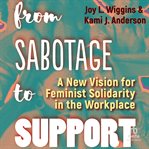 From Sabotage to Support : A New Vision for Feminist Solidarity in the Workplace cover image cdn