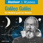 Galileo Galilei : Ein Weltbild gerät ins Wanken. Abenteuer & Wissen (German) cover image cdn