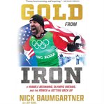 Gold From Iron : A Humble Beginning, Olympic Dreams, and the Power in Getting Back Up cover image cdn