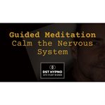 Guided Meditation to Calm the Nervous System : A Guided Meditation. Dst Hypno With Stu Newman cover image cdn