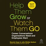 Help Them Grow or Watch Them Go : Career Conversations Organizations Need and Employees Want cover image cdn