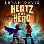 Hertz to Be a Hero : Wanted: Superheroes cover image cdn