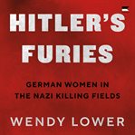 Hitler's Furies : German Women in the Nazi Killing Fields cover image cdn