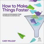 How to Make Things Faster : Lessons in Performance from Technology and Everyday Life cover image cdn