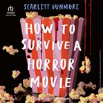 How to Survive a Horror Movie : How to Survive A Teen Horror Movie cover image cdn
