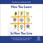 How You Learn Is How You Live : Using Nine Ways of Learning to Transform Your Life cover image cdn