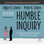 Humble Inquiry : The Gentle Art of Asking Instead of Telling cover image cdn